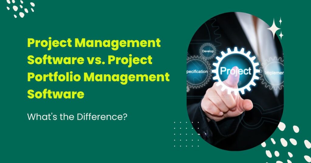 Project Management Software vs. Project Portfolio Management Software: What's the Difference?