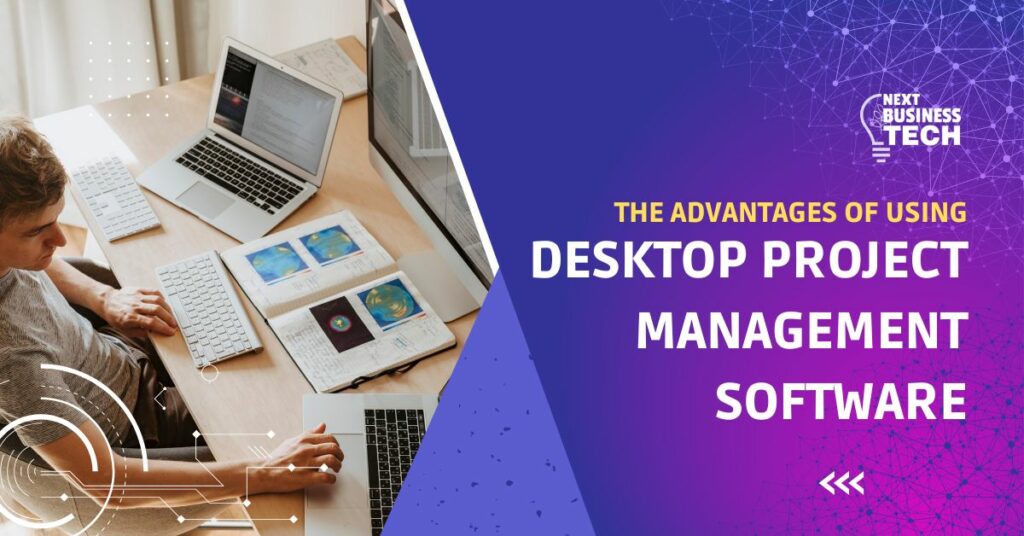 The Advantages of Using Desktop Project Management Software