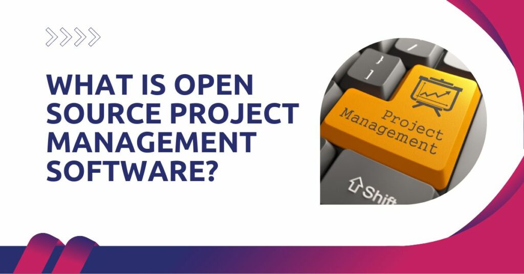 What Is Open Source Project Management Software?